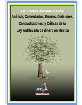 Análisis, comentarios, errores, omisiones, contradicciones y críticas de la Ley Antilavado de dinero en México