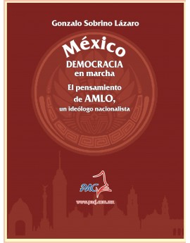MÉXICO DEMOCRACIA EN MARCHA. EL PENSAMIENTO DE AMLO, UN IDEÓLOGO NACIONALISTA