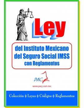 Ley del Instituto Mexicano del Seguro Social - IMSS - con Reglamentos