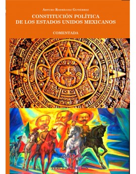 Constitución Política de los Estados Unidos Mexicanos - Comentada 3ra. Edición